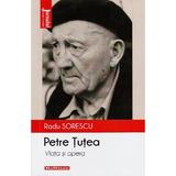 Petre Tutea. Viata si opera - Radu Sorescu, editura Hoffman