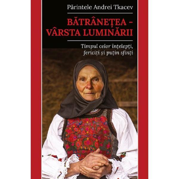 Batranetea - Varsta luminarii - Andrei Tkacev