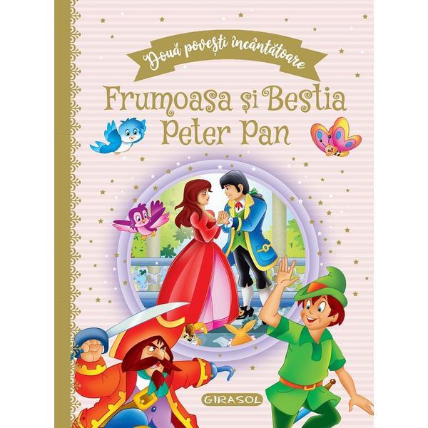 Doua povesti incantatoare: Frumoasa si Bestia si Peter Pan, editura Girasol