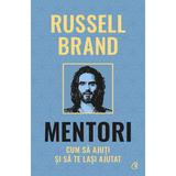 Mentori. Cum sa ajuti si sa te lasi ajutat - Russell Brand, editura Curtea Veche