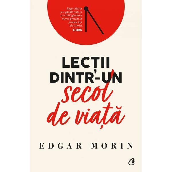 Lectii dintr-un secol de viata - edgar morin, editura curtea veche