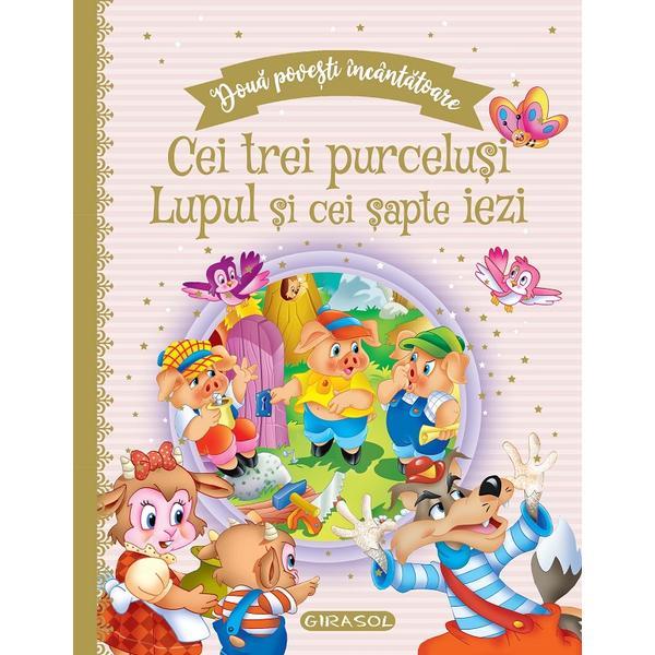 Doua povesti incantatoare: Cei trei purcelusi si Lupul si cei sapte iezi, editura Girasol