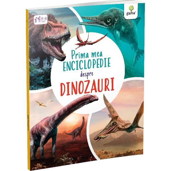 Prima mea enciclopedie despre dinozauri - claudia martin, editura gama