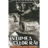 In lumea celor rai. Crime, jafuri, erori judiciare - Puiu Alexandrescu, editura Paul Editions