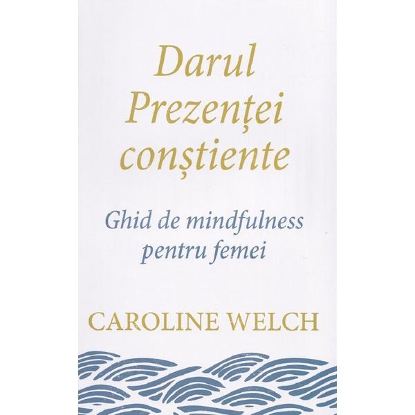 Darul prezentei constiente - Caroline Welch, editura Pagina De Psihologie