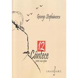 12 cantece pentru voce si pian - George Stephanescu, editura Grafoart