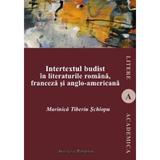 Intertextul budist in literaturile romana, franceza si anglo-americana - Marinica Tiberiu Schiopu, editura Institutul European