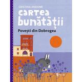 Cartea bunatatii. Povesti din Dobrogea - Cristina Andone, editura Univers