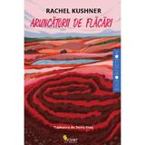 Aruncatorii de flacari - Rachel Kushner, editura Vellant