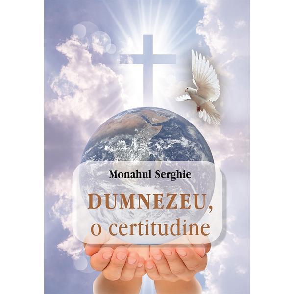 Dumnezeu, o certitudine - monahul serghie, editura egumenita