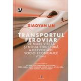 Transportul feroviar de mare viteza si noua structura a dezvoltarii socio-economice - Xiaoyan Lin, Editura Creator
