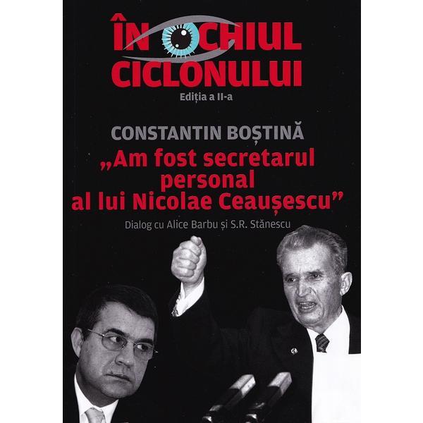 In ochiul ciclonului - Constantin Bostina, Alice Barbu, Sorin Rosca Stanescu, editura Evenimentul Si Capital