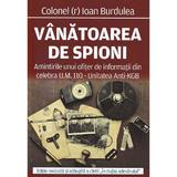 Vanatoarea de spioni - Ioan Burdulea, editura Evenimentul Si Capital