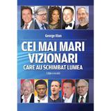 Cei mai mari vizionari care au schimbat lumea - George Ilian, editura Evenimentul Si Capital