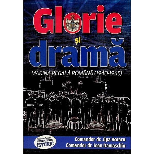 Glorie si drama. Marina Regala Romana (1940-1945) - Jipa Rotaru, Ioan Damaschin, editura Evenimentul Si Capital