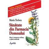 Sanatate din Farmacia Domnului. Sfaturi si tratamente verificate cu plante medicinale - Maria Treben, editura Andreas