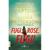 Fugi, Rose, fugi! - Dolly Parton, James Patterson, editura Leda