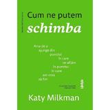 Cum ne putem schimba - Katy Milkman, editura Lifestyle