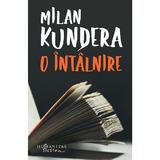 O intalnire - Milan Kundera, editura Humanitas