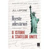 Aceste adevaruri. O istorie a Statelor Unite - Jill Lepore, editura Trei