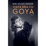 Viata mea cu Goya - Riri Sylvia Manor, editura Humanitas