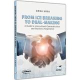 From Ice Breaking to Deal-Making - Oana Ursu, editura Pro Universitaria