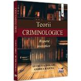 Teorii criminologice. Repere teoretice - Lucretia Dogaru, Andrea Kajcsa, editura Pro Universitaria