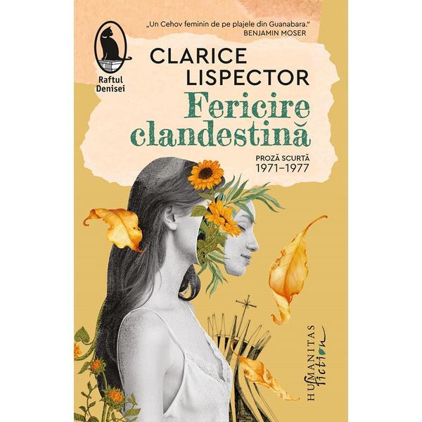 Fericire clandestina. Proza scurta 1971-1977 - Clarice Lispector, editura Humanitas