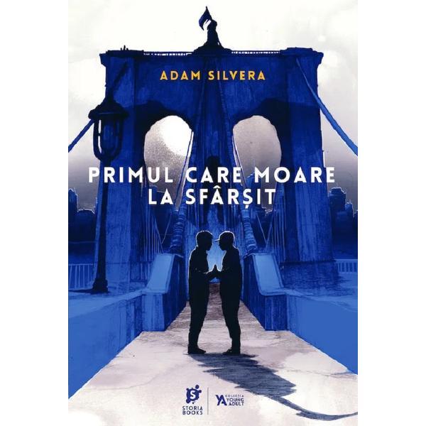 Primul care moare la sfarsit - Adam Silvera, editura Storia