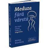 Meduza fara varsta. Secretele naturii legate de longevitate - Nicklas Brendborg, editura Publica