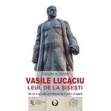Vasile Lucaciu, Leul de la Sisesti - Tiron Albani, editura Scoala Ardeleana