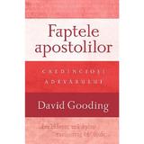 Faptele apostolilor: Credinciosi adevarului - David Gooding, editura Casa Cartii