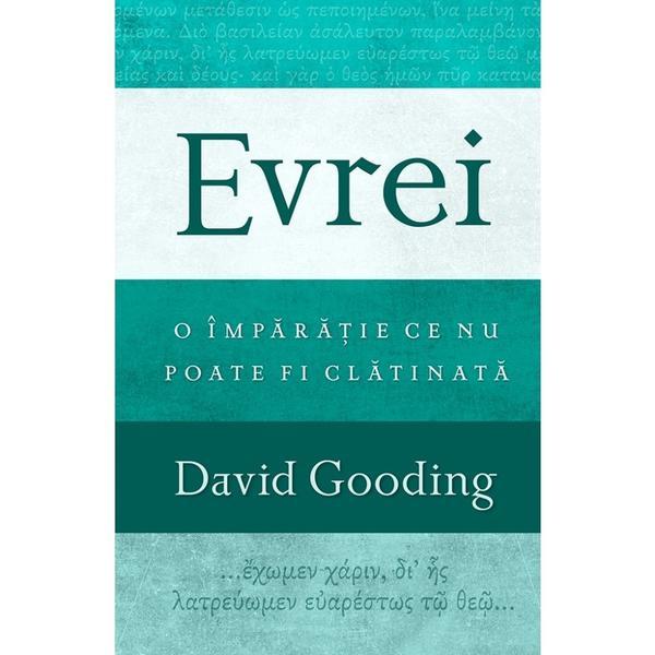 Evrei: o imparatie ce nu poate fi clatinata - david gooding, editura casa cartii