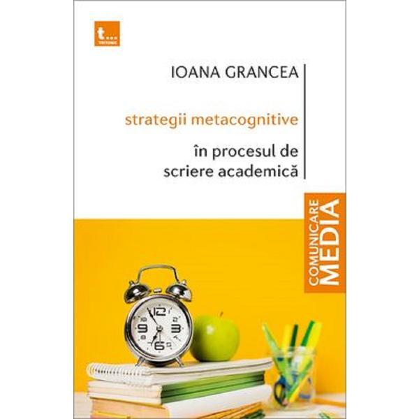 Strategii metacognitive in procesul de scriere academica - Ioana Grancea, editura Tritonic