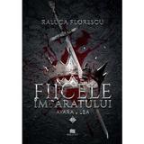 Fiicele imparatului Vol.1 -  Raluca Florescu, Editura Creator