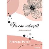 Tu cat iubesti? - Petruta Petre, editura Siono