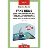 Fake news si dezinformare online: recunoaste si verifica - Bogdan Oprea, editura Polirom