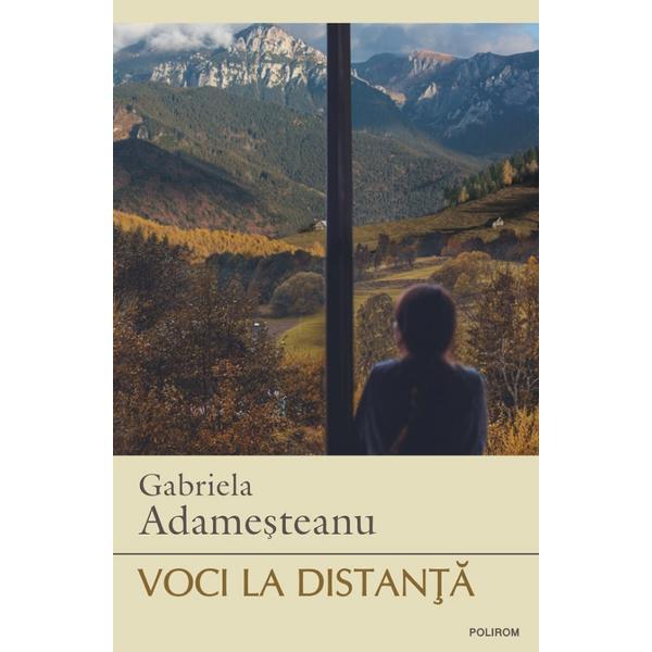 Voci la distanta - gabriela adamesteanu, editura polirom