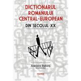 Dictionarul romanului central-european din secolul XX - Adriana Babeti, editura Polirom