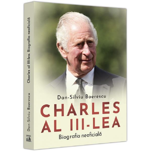 Charles al III-lea. Biografia neoficiala - Dan-Silviu Boerescu, editura Neverland