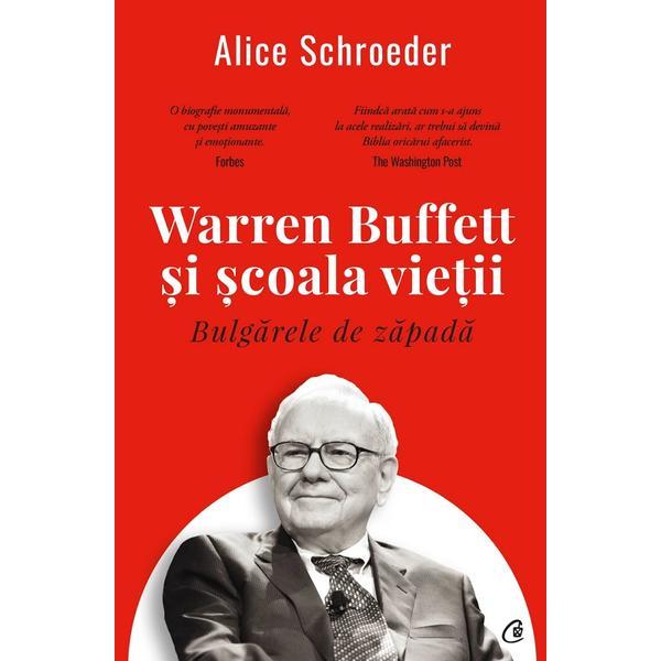 Bulgarele de zapada. Warren Buffett si scoala vietii - Alice Schroeder, editura Curtea Veche