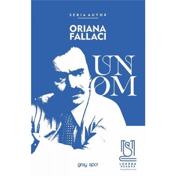 Un om - oriana fallaci, editura lebada neagra