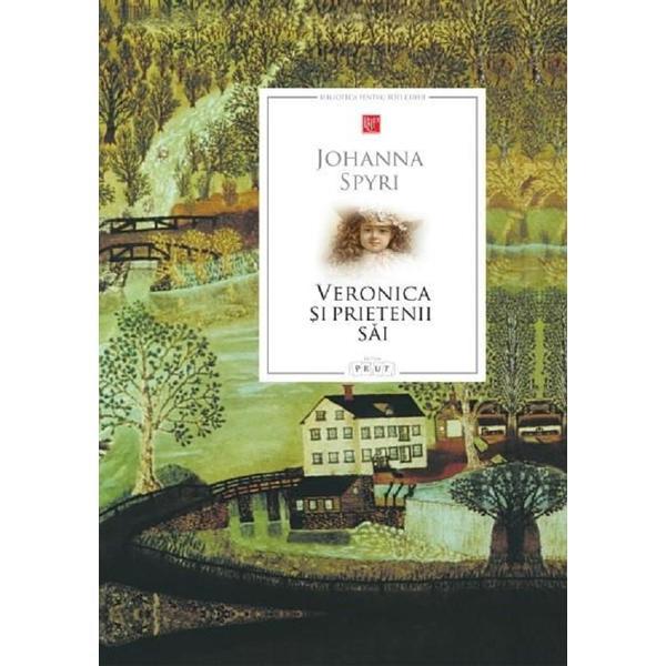 Veronica si prietenii sai - Johanna Spyri, editura Prut