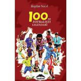 100 de fotbalisti legendari - Bogdan Socol, editura Europress
