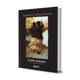 Umbrele nevazutului - florin horvath, editura librex