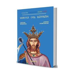 Mircea cel Batran - Cristian Mosneanu, Stefan Dumitrache, editura Librex Publishing