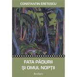 Fata padurii si omul noptii - Constantin Eretescu, editura Spandugino