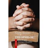 Theophilos - sau despre dialogul filosofiei cu teologia - Pompiliu Alexandru, editura Tritonic