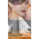 Intrati In El Encanto - Susana Lopez Rubio, editura Rao