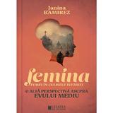 Femina. Femei in culisele istoriei. O alta perspectiva asupra Evului Mediu - Janina Ramirez, editura Cetatea De Scaun